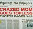 CRAZED MOM GOES TOPLESS (Springfield Shopper)
