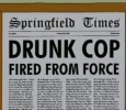DRUNK COP FIRED FROM FORCE (Springfield Shopper)