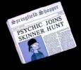 PSYCHIC JOINS SKINNER HUNT (Springfield Shopper)