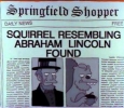 SQUIRREL RESEMBLING ABRAHAM LINCOLN FOUND (Springfield Shopper)